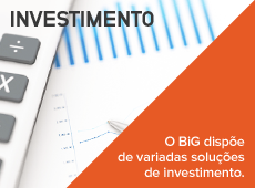 O BIG dispõe de variadas soluções de investimento. Saiba mais aqui.